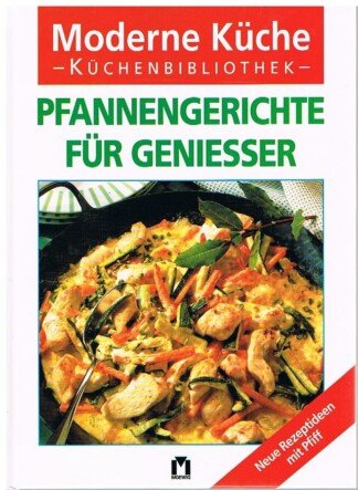 Pfannengerichte für Geniesser - [neue Rezeptideen mit Pfiff]