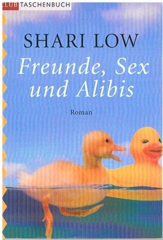 Freunde, Sex und Alibis: Roman