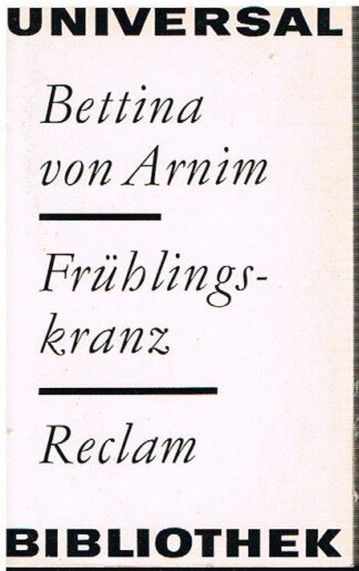 Bettina von Armin: Clemens Brentanos Frühlingskranz - Aus Jugendbriefen ihm geflochten, wie er selbst schriftlich verlangte (Mit 16 Bildbeigaben)