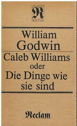Caleb Williams oder Die Dinge wie sie sind. Reclam Universalbibl. Reihe Belletristik Nr. 1024