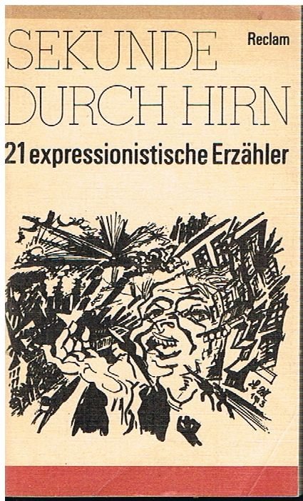 Sekunde durch Hirn. 21 expressionistische Erzähler
