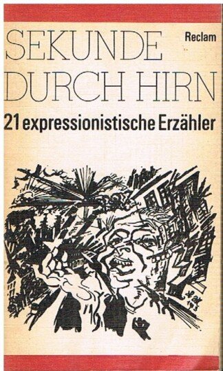 Sekunde durch Hirn. 21 expressionistische Erzähler