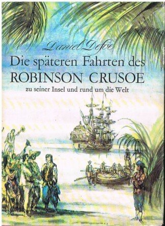 Die späteren Fahrten des Robinson Crusoe zu seiner Insel und rund um die Welt