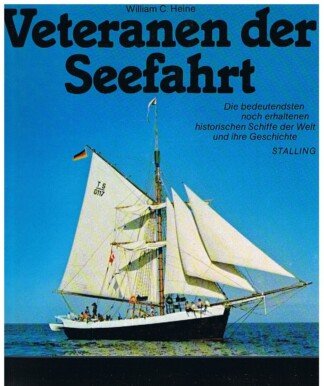 Veteranen der Seefahrt - d. bedeutendsten noch erhaltenen histor. Schiffe d. Welt und ihre Geschichte