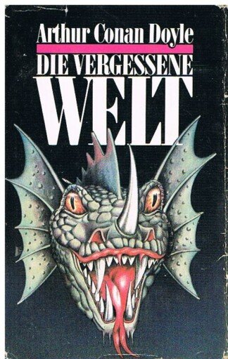 Die vergessene Welt - e. Bericht über d. jüngsten erstaunl. Abenteuer von Prof. George E. Challenger, Lord John Roxton, Prof. Summerlee und Mr. E. D. Malone von d."Daily Gazette"