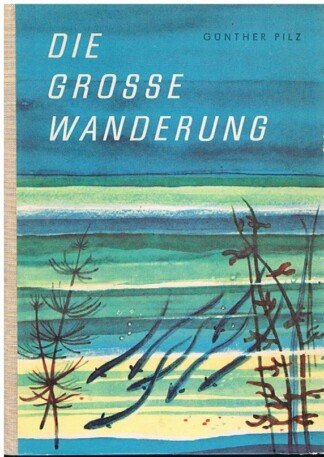 Die große Wanderung - Eine Plauderei über das Leben der Aale