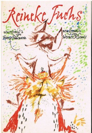 Reineke Fuchs - neu erzählt von Franz Fühmann mit Bildern von Werner Klemke. Erzählt nach dem Niederdeutschen und nach Simrock.
