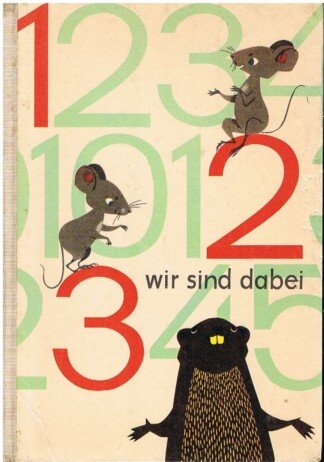1, 2, 3 wir sind dabei - Ein Zahlenbilderbuch. Erdacht und gemalt von Ingeborg Meyer-Rey und Rudolf Schultz-Debowski