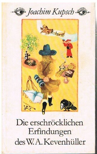 Die erschröklichen Erfindungen des W. A. Kevenhüller.
