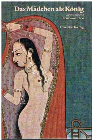 Das Mädchen als König - Orientalische Frauenmärchen