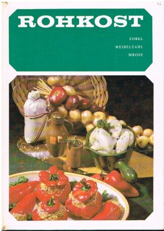 Rohkost - Bedeutung für die menschliche Ernährung sowie Anwendung in der gesellschaftlichen Speisenwirtschaft und in der häuslichen Kost