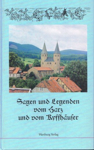 Sagen und Legenden vom Harz und vom Kyffhäuser