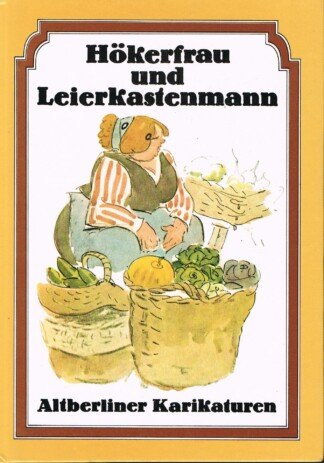 Hökerfrau und Leierkastenmann - Altberliner Karikaturen