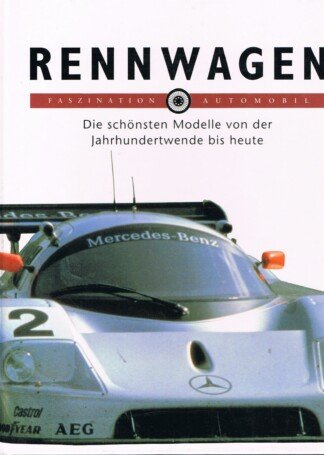 Rennwagen - [die schönsten Modelle von der Jahrhundertwende bis heute]