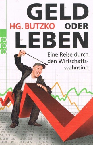 Geld oder Leben - Eine Reise durch den Wirtschaftswahnsinn
