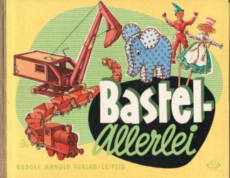 Basteln - Bastel-Allerlei - Anleitungen für werkgerechte Bastelarbeiten aus verschiedenen Materialien.