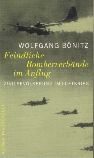 Feindliche Bomberverbände im Anflug - Zivilbevölkerung im Luftkrieg