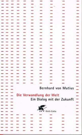 Die Verwandlung der Welt - ein Dialog mit der Zukunft