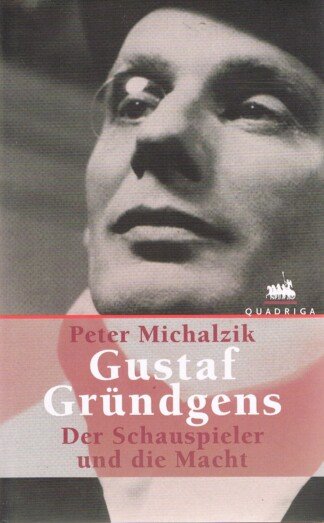 Gustaf Gründgens - Der Schauspieler und die Macht