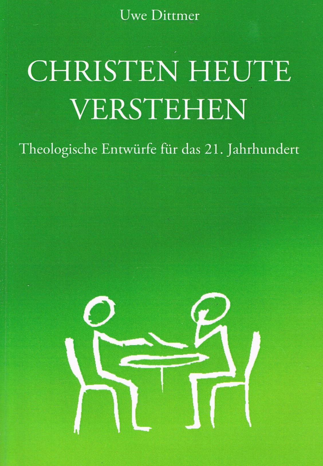 Christen heute verstehen - theologische Entwürfe für das 21. Jahrhundert