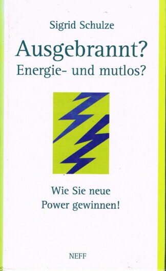 Ausgebrannt? - Energie- und mutlos? ; wie Sie neue Power gewinnen!