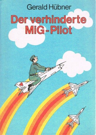 Der verhinderte MiG-Pilot - Geschichten aus dem Soldatenalltag