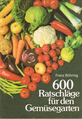 600 Ratschläge für den Gemüsegarten