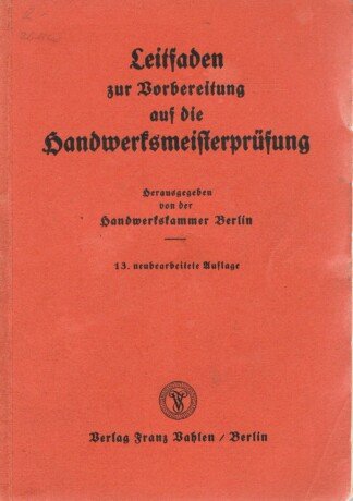 Leitfaden zur Vorbereitung auf die Handwerksmeisterprüfung (Kaufmännischer und allgemein- theoretischer Teil) Dieses Buch wird von uns nur zur staatsbürgerlichen Aufklärung und zur Abwehr verfassungswidriger Bestrebungen angeboten (§86 StGB)