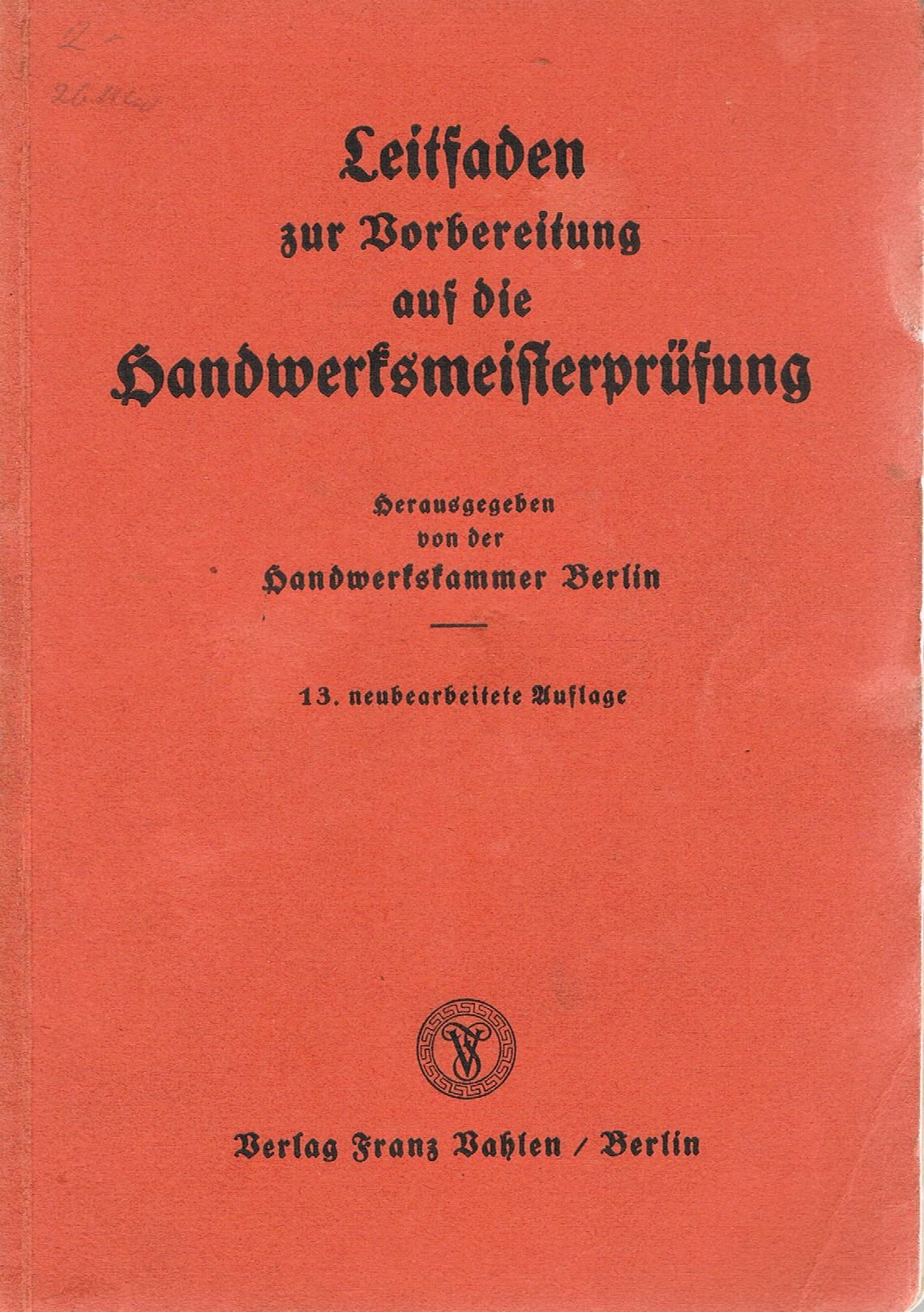 Leitfaden zur Vorbereitung auf die Handwerksmeisterprüfung (Kaufmännischer und allgemein- theoretischer Teil) Dieses Buch wird von uns nur zur staatsbürgerlichen Aufklärung und zur Abwehr verfassungswidriger Bestrebungen angeboten (§86 StGB)