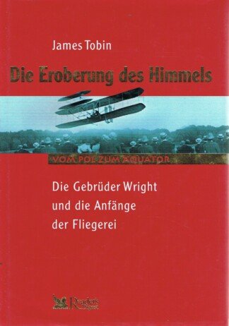 Die Eroberung des Himmels - die Gebrüder Wright und die Anfänge der Fliegerei