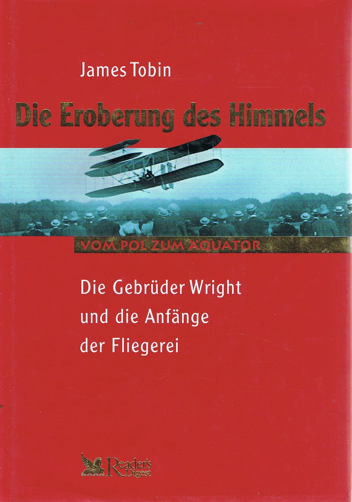 Die Eroberung des Himmels - die Gebrüder Wright und die Anfänge der Fliegerei
