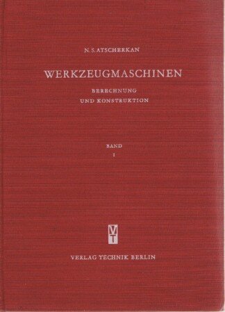 Werkzeugmaschinen. Berechnung und Konstruktion. Band 1.