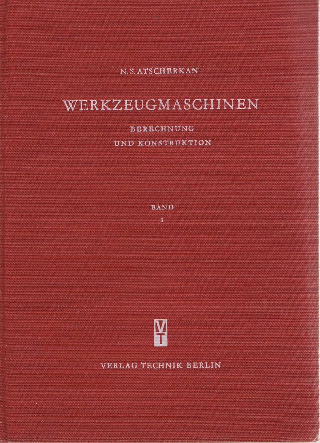 Werkzeugmaschinen. Berechnung und Konstruktion. Band 1.