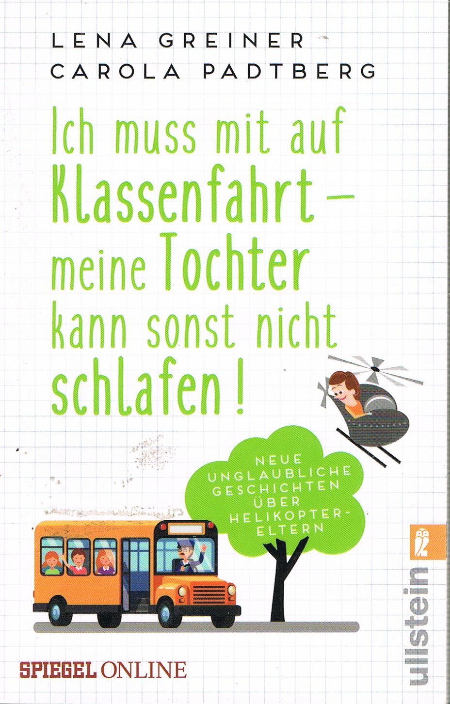 Ich muss mit auf Klassenfahrt - meine Tochter kann sonst nicht schlafen! – Neue unglaubliche Geschichten über Helikopter-Eltern