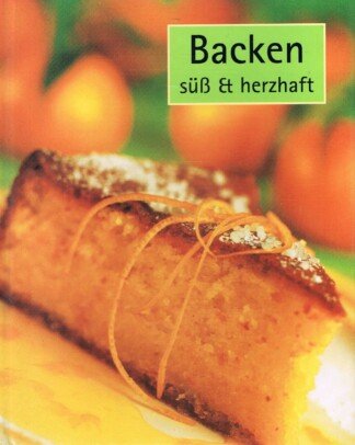 Backen süß & herzhaft (von Apfelküssen [amerikanisches Dessert] bis Zwiebelkuchen)