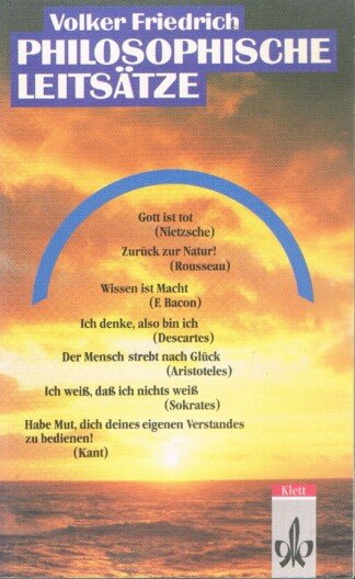 Philosophische Leitsätze - eine Einführung in die Philosophie und das Philosophieren