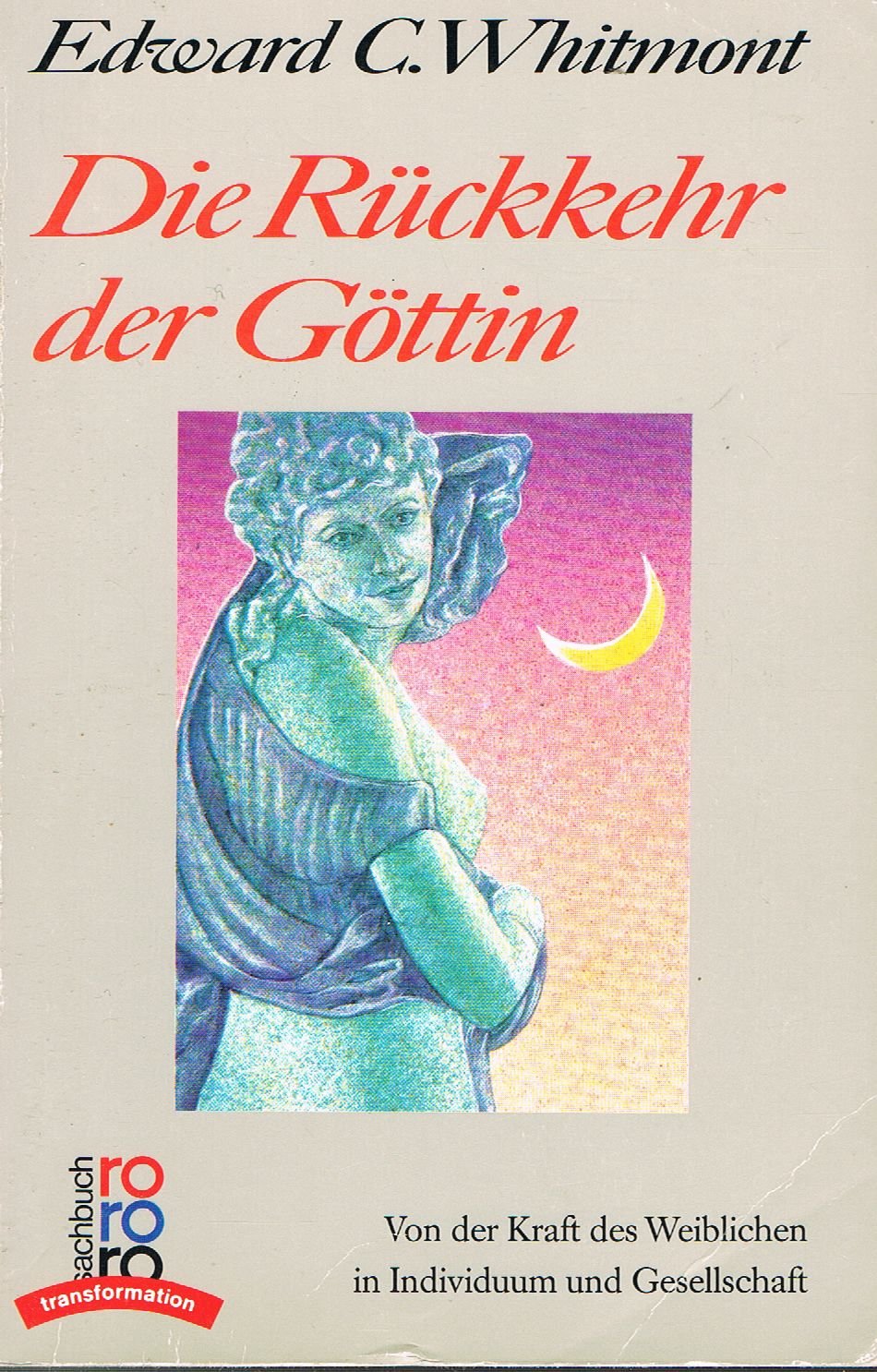 Die Rückkehr der Göttin – Von der Kraft des Weiblichen in Individuum und Gesellschaft