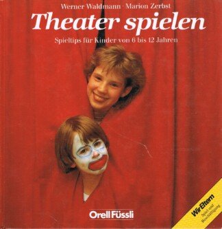 Theater spielen - Spieltips für Kinder von 6 - 12 Jahren