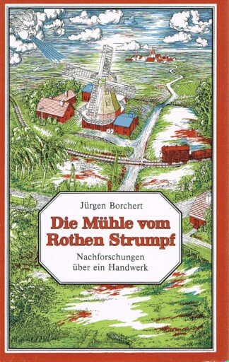 Die Mühle vom Rothen Strumpf - Nachforschungen über e. Handwerk