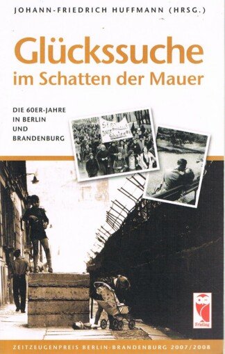 Glückssuche im Schatten der Mauer – Die 60er-Jahre in Berlin und Brandenburg