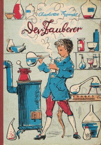Der Zauberer, Erzählungen um den großen Chemiker Justus von Liebig; Illustriert von Hans Wiegandt