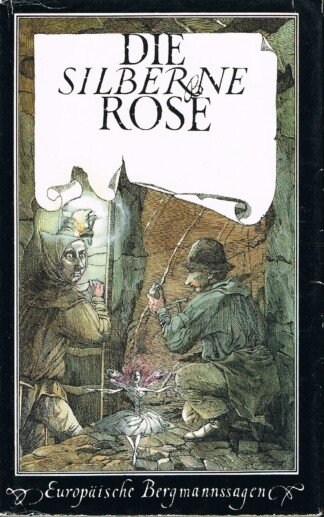 Die silberne Rose - europäische Bergmannssagen
