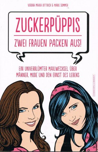 Zuckerpüppis - Zwei Frauen packen aus! – Ein unverblümter Mailwechsel über Männer, Mode und den Ernst des Lebens