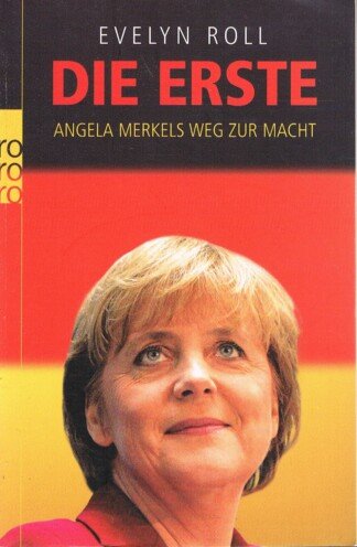 Die Erste – Angela Merkels Weg zur Macht