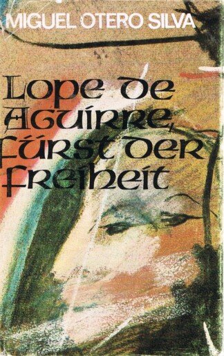 Lope de Aguirre, Fürst der Freiheit.