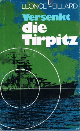 Versenkt die Tirpitz - Ein Tatsachenbericht