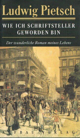 Wie ich Schriftsteller geworden bin – Der wunderliche Roman meines Lebens