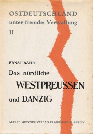 Ostdeutschland unter fremder Verwaltung. Band II. Das nördliche Westpreußen und Danzig