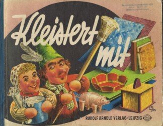 Kleister mit. Methodische Anleitung für Werkarbeiten aus Papier und Pappe. - Zusammengestellt und bearbeitet von Gerta Schumann. Grafisch gestaltet von Hans Greschek.