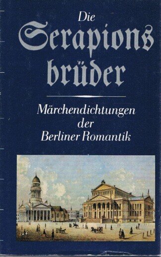 Die Serapionsbrüder - Märchendichtungen d. Berliner Romantik